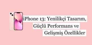 iPhone 13: Yenilikçi Tasarım, Güçlü Performans ve Gelişmiş Özellikler