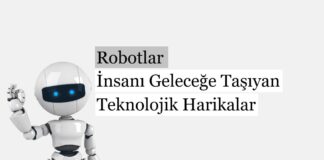 Robotlar: İnsanı Geleceğe Taşıyan Teknolojik Harikalar