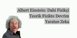 Albert Einstein: Dahi Fizikçi ve Teorik Fizikte Devrim Yaratan Zeka
