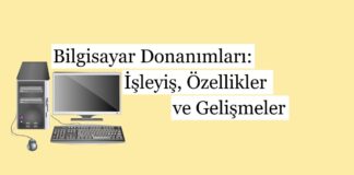 Bilgisayar Donanımları: İşleyiş, Özellikler ve Gelişmeler